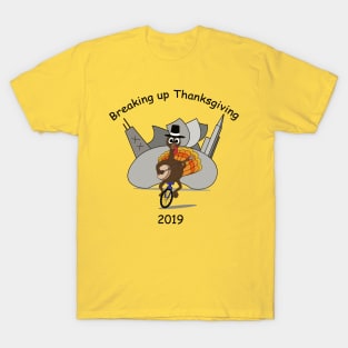 Breaking up Thanksgiving 2019 T-Shirt